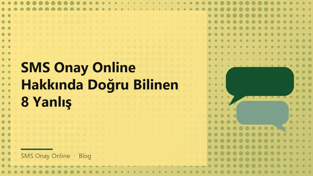 SMS Onay Online hakkında doğru bilinen yanlışlar