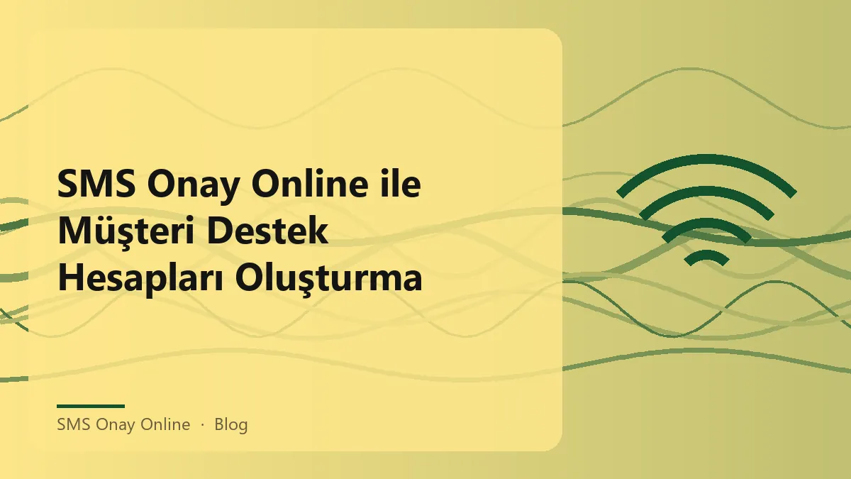 SMS Onay Online ile müşteri destek hesapları oluşturma süreci