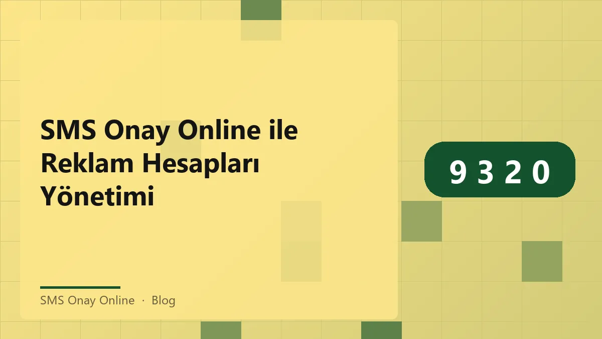 SMS onay online ile güvenli reklam hesap yönetimi