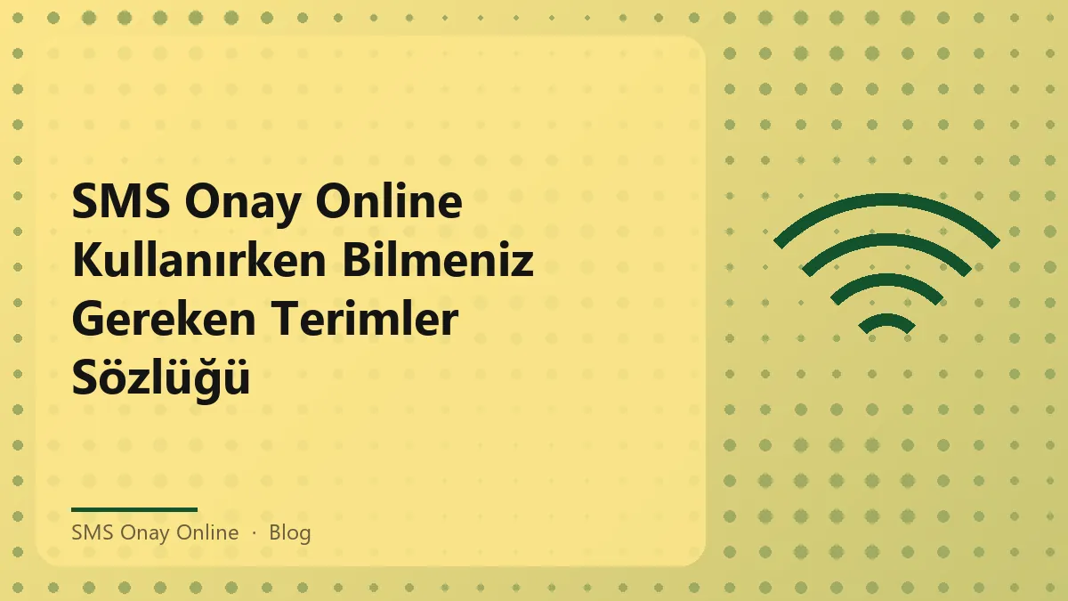 SMS Onay Online terimler sözlüğü ve kısa açıklamalar