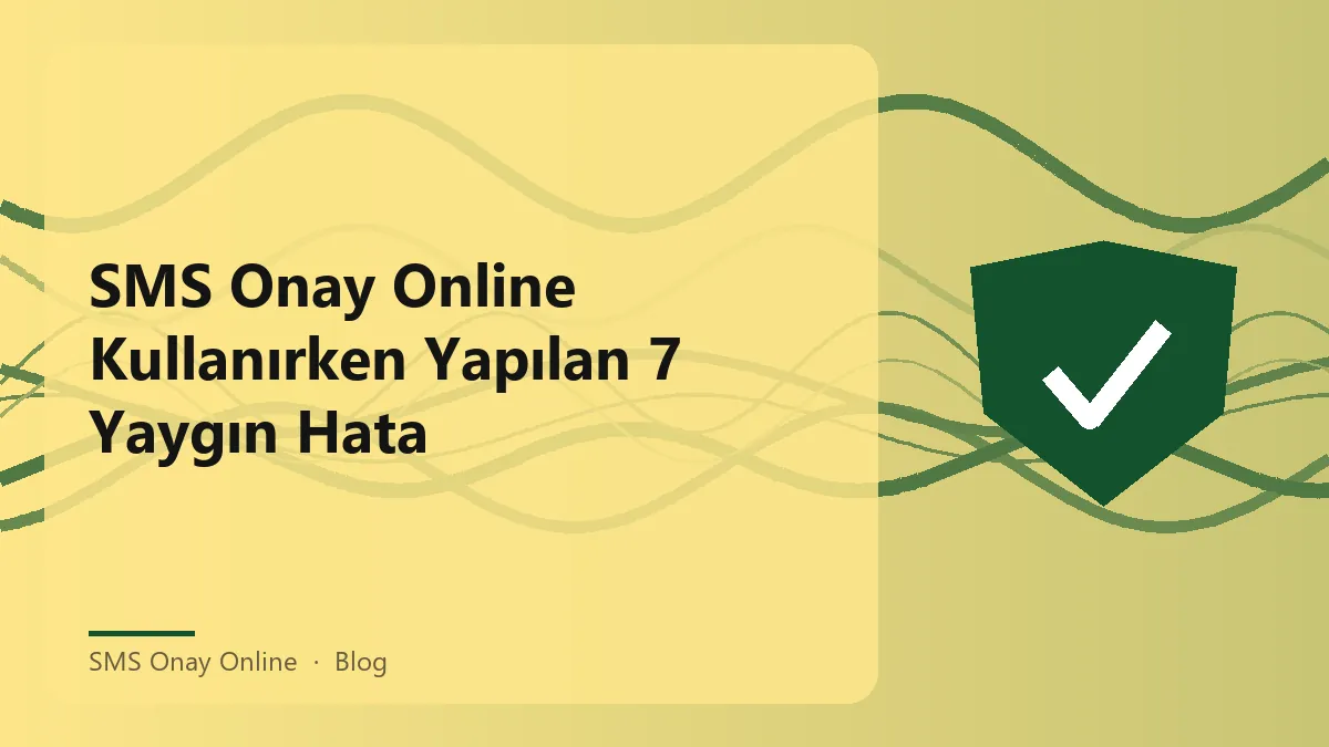 SMS Onay Online ile yapılan yaygın hatalar ve çözümleri